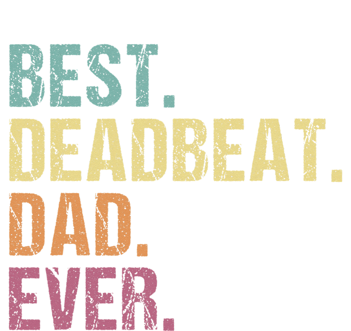 Best Deadbeat Dad Ever Funny sarcastic Joke Father's Day T-Shirt