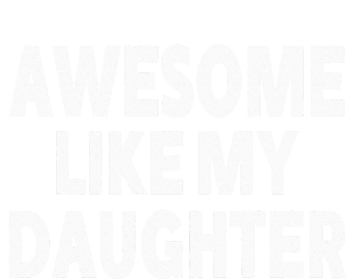 Awesome Like My Daughter Gifts Funny Fathers Day Dad T-Shirt