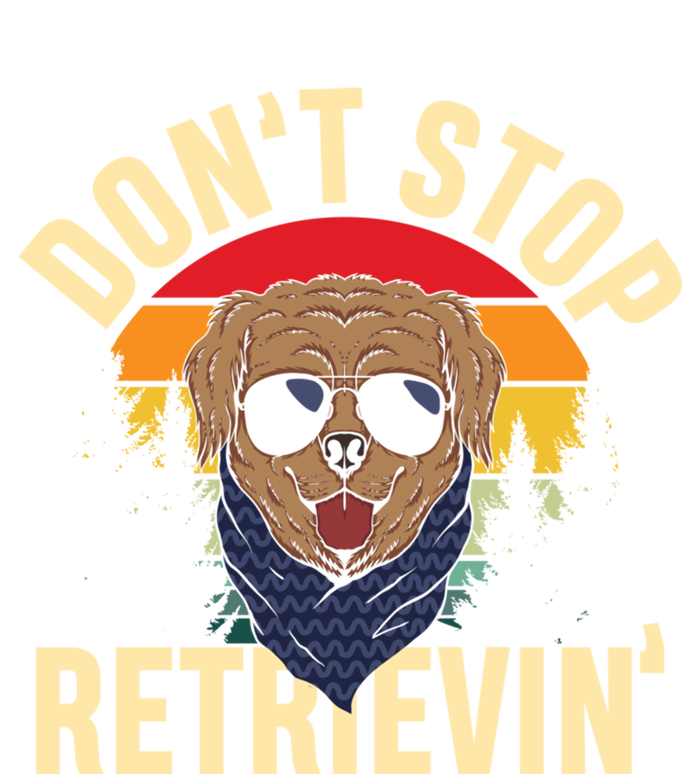 Dont Stop Retrievin Retriever Labrador Owner Gift Tall Sweatshirt