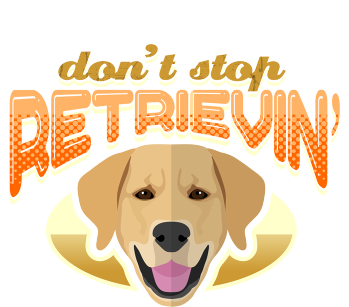 Dont Stop Retrievin Dog Lover Golden Retriever Funny Gift T-Shirt