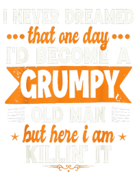 I Never Dreamed I'd Become A Grumpy Old Man T-Shirt