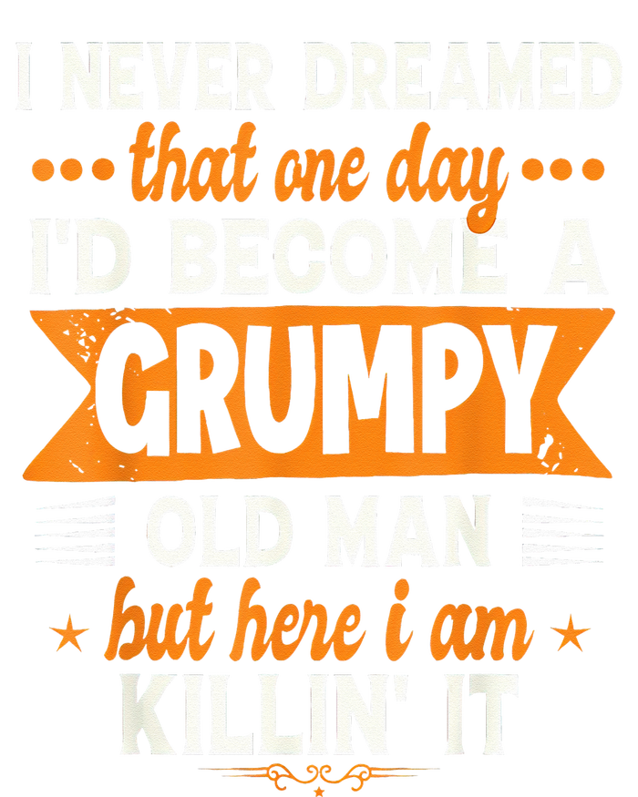 I Never Dreamed I'd Become A Grumpy Old Man T-Shirt