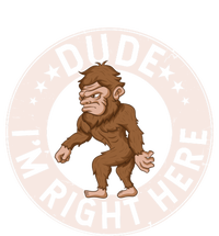 Dude Im Right Here Bigfoot Sasquatch American Folklore Gift V-Neck T-Shirt