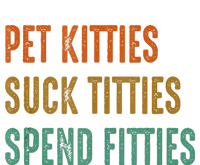 Pet Kitties Suck Titties Spend Fitties T-Shirt