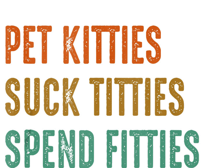 Pet Kitties Suck Titties Spend Fitties T-Shirt