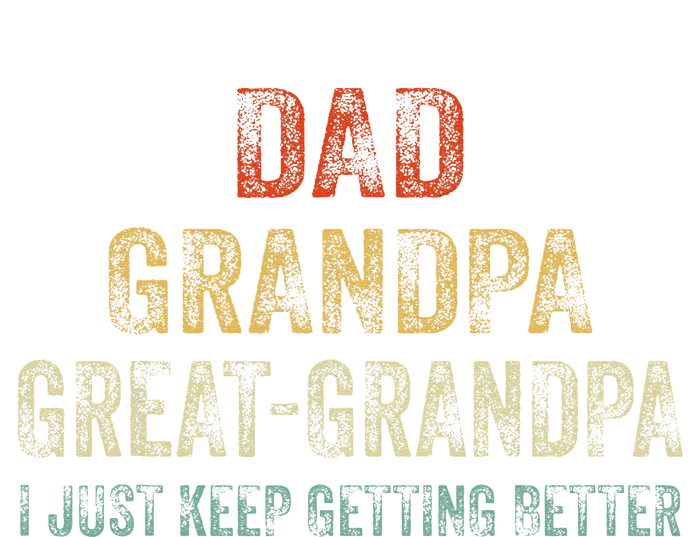 Retro Dad Grandpa Great Grandpa I Just Keep Getting Better Ladies Long Sleeve Shirt