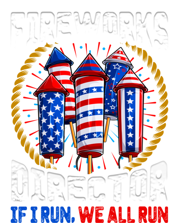 Firework Director Technician I Run You Run 4th Of July Meaningful Gift T-Shirt