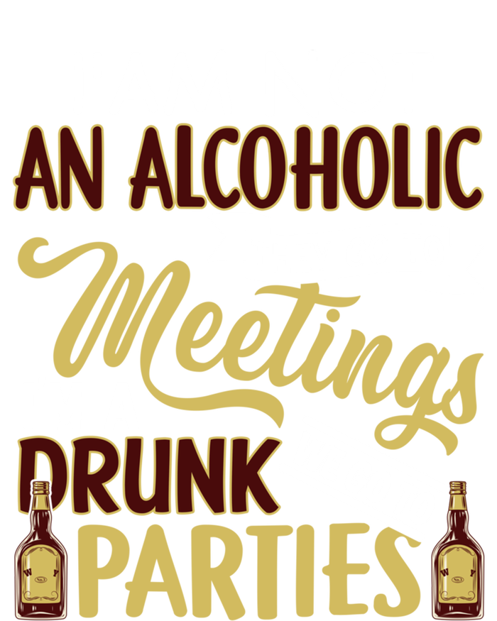 Funny I Am Not An Alcoholic Im A Drunk Parties Cute Gift T-Shirt