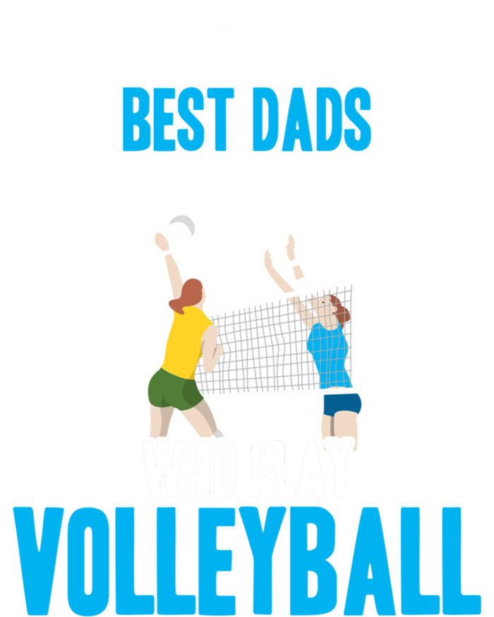 The Best Dads Have Daughters Who Play Volleyball Meaningful Gift T-Shirt