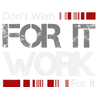 Dont Wish Work For It Great To Inspire Motivate T-Shirt