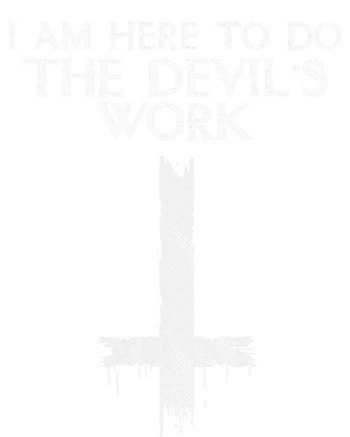 I Am Here To Do The Devils Work T-Shirt