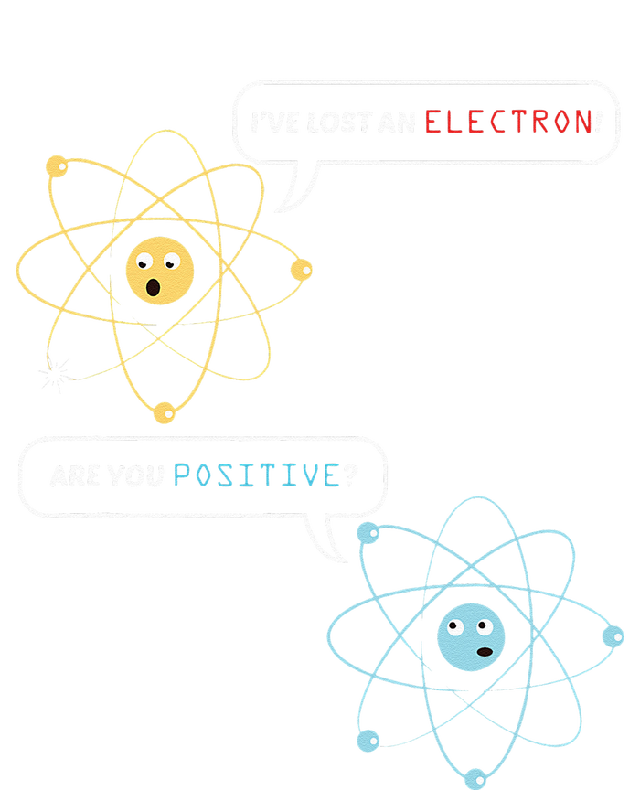 I Lost An Electron. Are You Positive Chemistry Joke Kids T-Shirt