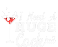 I Need A Huge Cocktail Alcohol Lover Adult Humor Dirty Jokes T-Shirt