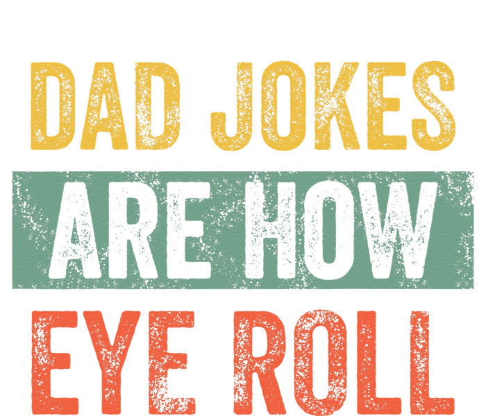 Dad Jokes Are How Eye Roll Funny Dad Gift Daddy Pun Joke T-Shirt