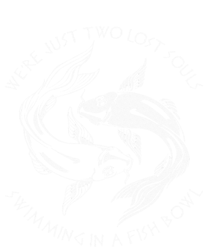 Were Just Two Lost Souls Swimming In A Fish Bowl Love Fan T-Shirt