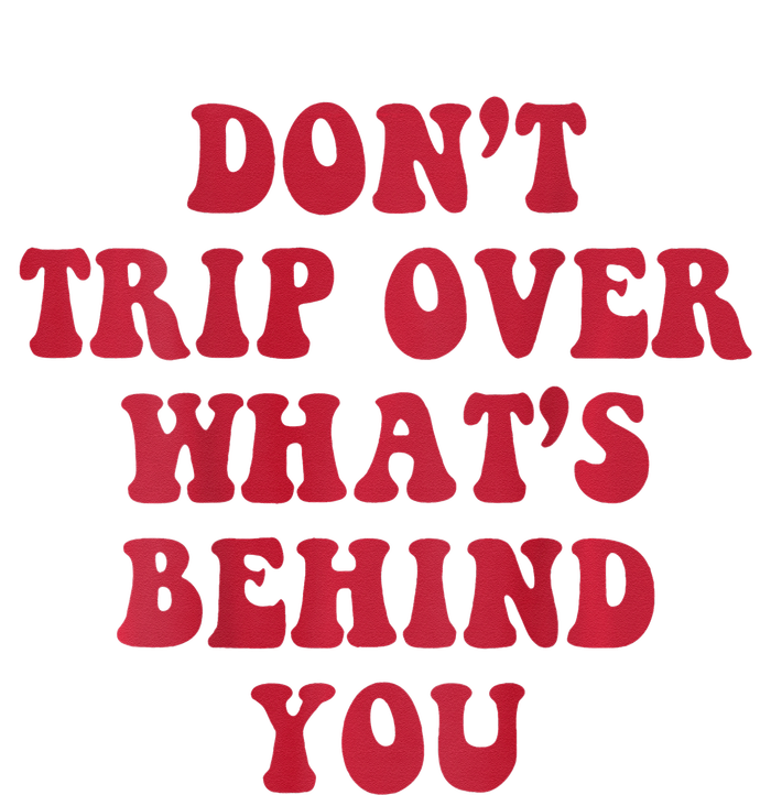 dont trip over whats behind you Long Sleeve Shirt