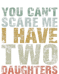 You Can't Scare Me I Have Two Daughters Dad Father Day T-Shirt