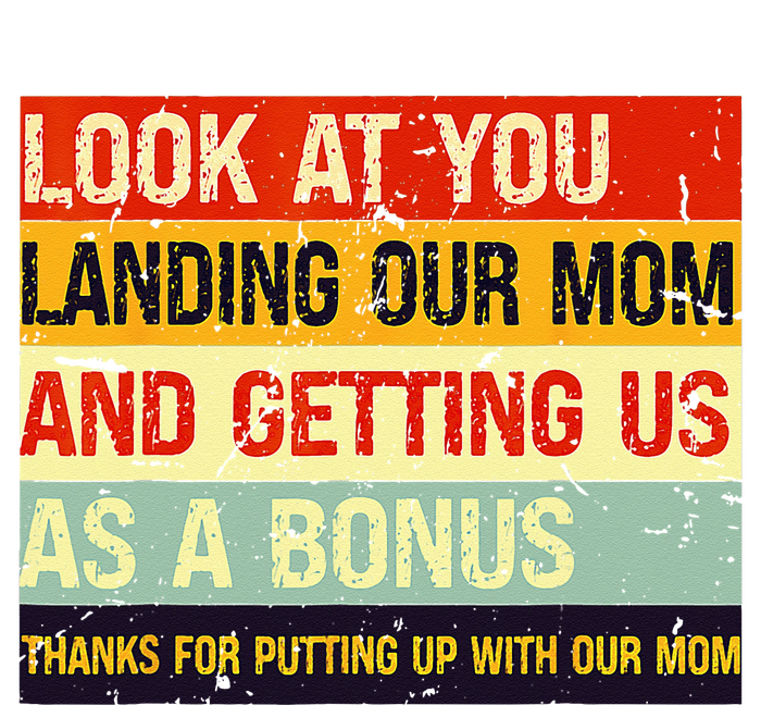 Look At You Landing Our Mom And Getting Us As A Bonus Funny Ladies Long Sleeve Shirt