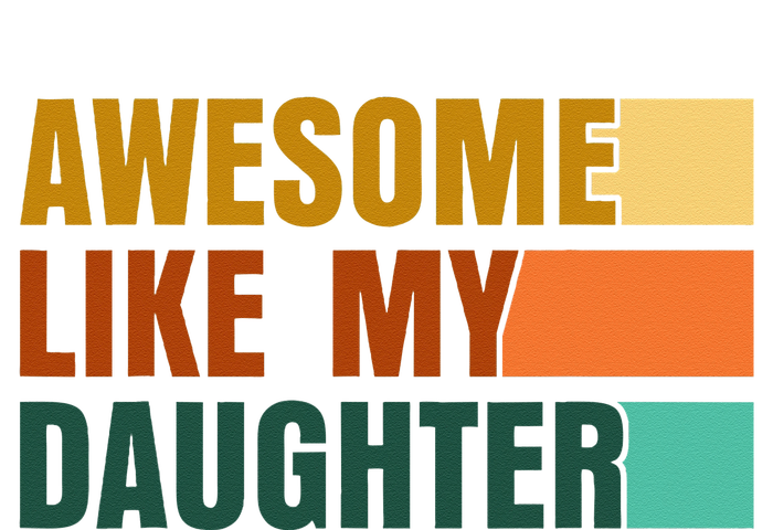 Awesome Like My Daughter Funny Fathers Day Dad T-Shirt