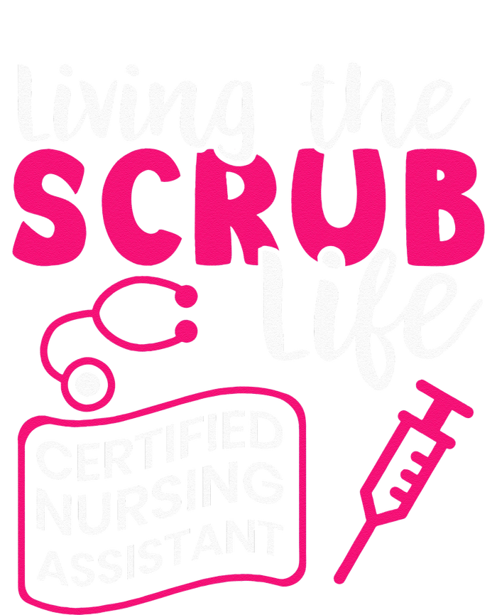 Living The Scrubs Life Certified Nursing Assistant CNA T-Shirt