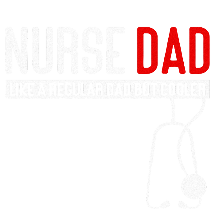 Nurse Dad Like Regular Dad But Cooler Nurse Dad T-Shirt