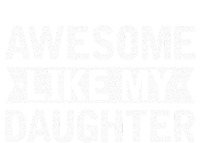 Awesome Like My Daughter Funny Family Lovers Long Sleeve Shirt