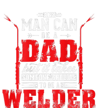 Any Man Can Be A Dad Special One A Welder Funny Welding T-Shirt