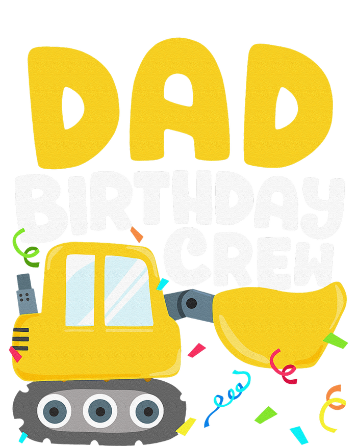 Dad Birthday Crew Construction Truck Excavator Daddy Papa T-Shirt