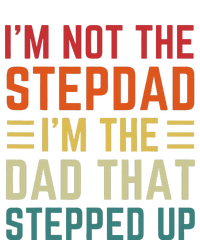 I'm Not The Step Dad I'm The Dad That Stepped Up Fathers Day T-Shirt