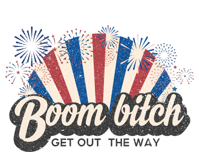 Boom Bitch Get Out The Way Funny July 4th Clothing Gift T-Shirt