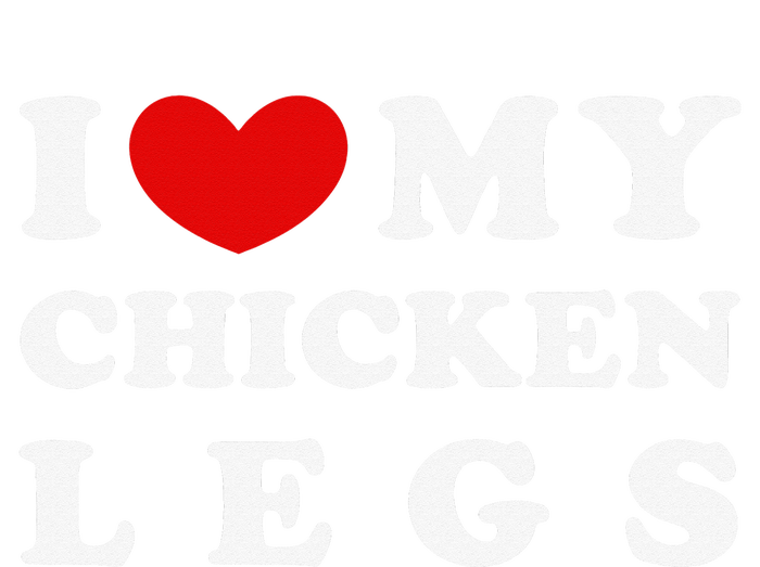 I Love My Chicken Legs I Heart My Chicken Legs Tie-Dye T-Shirt