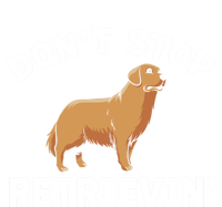 Dont Stop Retrieving Gift Golden Retriever Gift Sweatshirt