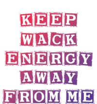 Funny Saying Keep Wack Energy Away From Me Positive Vibes Gift Toddler Sweatshirt