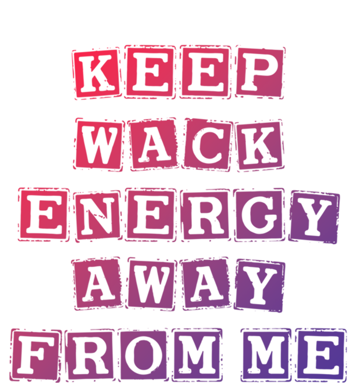 Funny Saying Keep Wack Energy Away From Me Positive Vibes Gift Toddler Sweatshirt