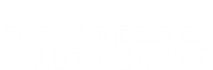 You Dont Hate Mondays You Hate Capitalism Activist Gift T-Shirt