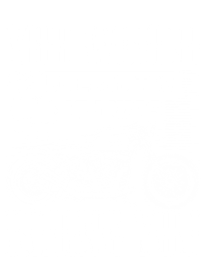 You Would Be Loud Too If I Was Riding You Motorcycle Gift Cool Gift Tall Hoodie