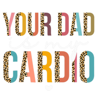 Your Dad Is My Cardio Leopard Funny Great Gift T-Shirt