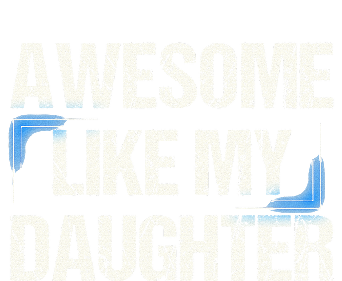 Awesome Like My Daughter Dad Parents' Day Father's Day T-Shirt