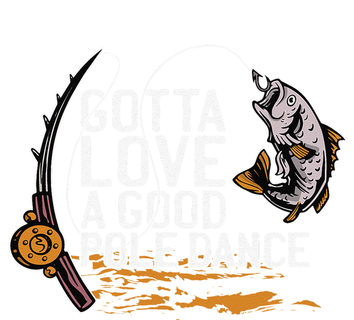 Gotta Love A Good Pole Dance Fishermen Fishing Fish Angler Women's V-Neck T-Shirt