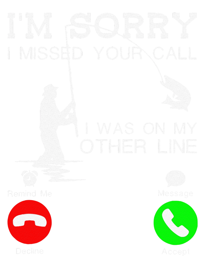 Im Sorry I Missed Your Call I Was On My Other Line Fishing T-Shirt