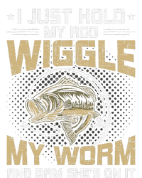 I Just Hold My Rod Wiggle My Worm Fly Fishing T-Shirt