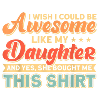 I Wish I Could Be Awesome Like My Daughter Father Dad Meaningful Gift T-Shirt