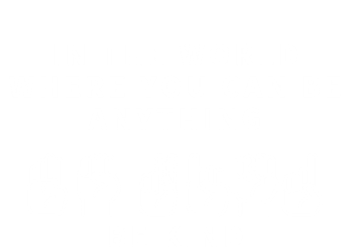 In The World Where You Can Be Anything Be Kind Sign Language Funny Gift T-Shirt