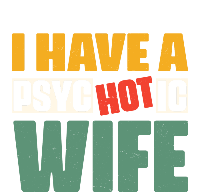 I Have A Psychotic Hot Wife Funny Husband Gift Toddler Sweatshirt