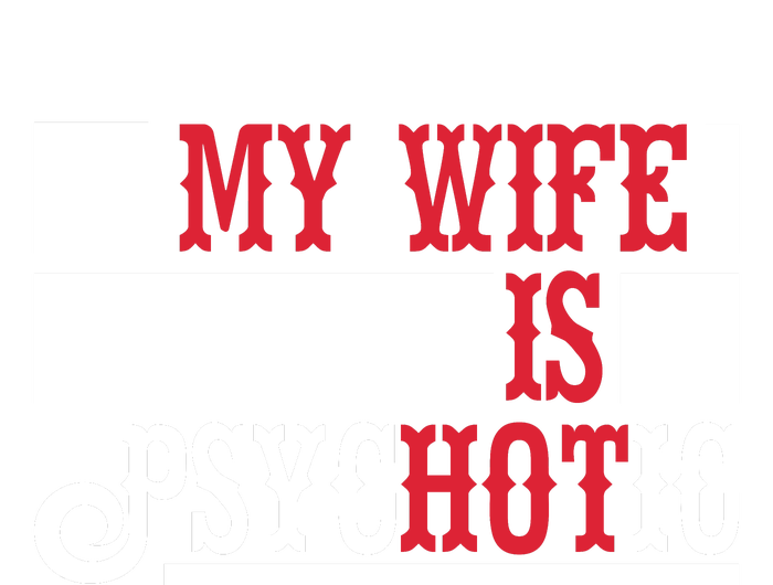 My Wife Is Hot Psychotic Funny Husband Gift Magnet