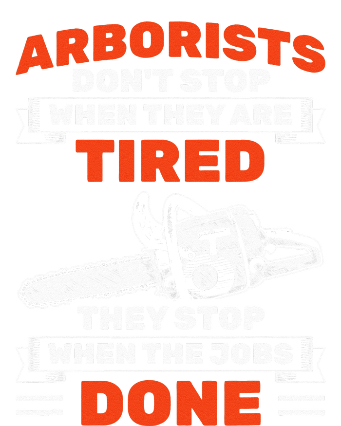 Arborists Stop When Job Is Done Tree Work Arborist T-Shirt