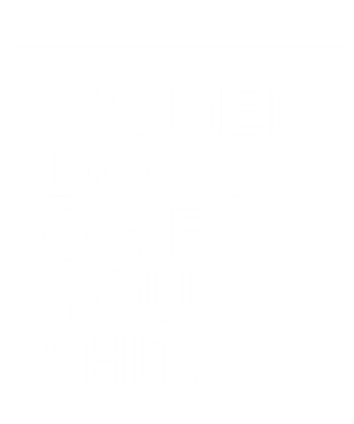 Wo Dont Owe You Shit Equality Feminism Equal Rights Gift T-Shirt