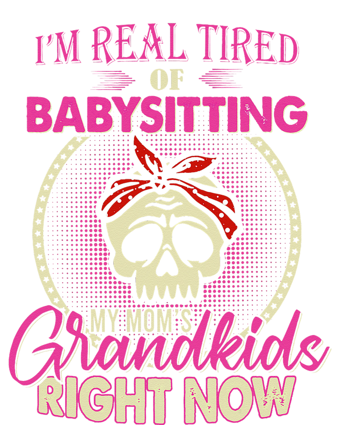 I'm Real Tired Of Babysitting My Mom's Grand Right Now Kids Tie-Dye T-Shirt