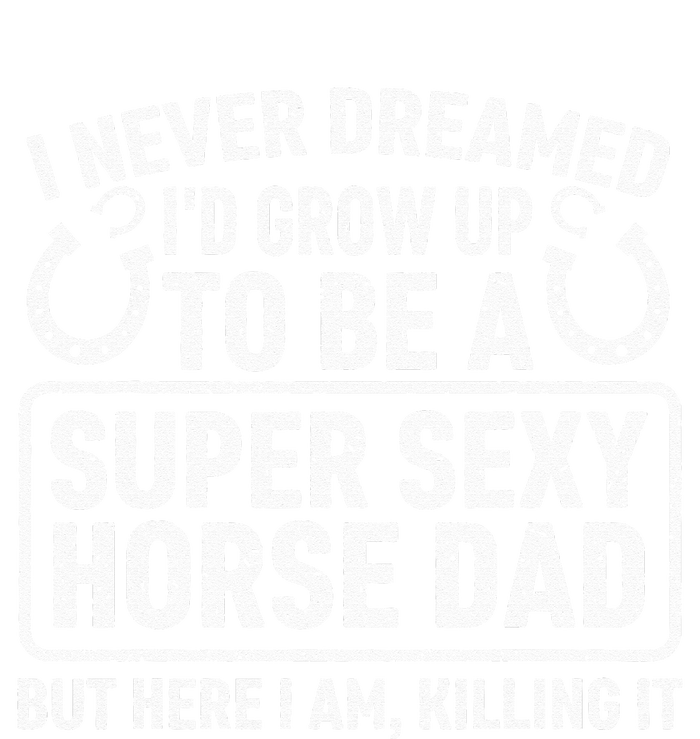 I Never Dreamed I'd Grow Up To Be A Super Sexy Horse Dad Baby Bodysuit