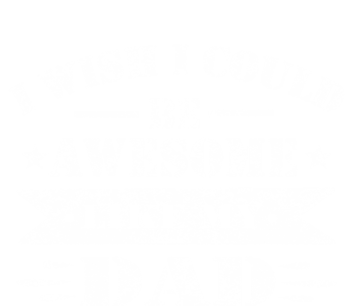 I Wish I Could Be Awesome Like My Dad Funny Fathers Day Gift Tall Sweatshirt